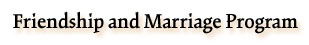 Friendship and Marriage Program